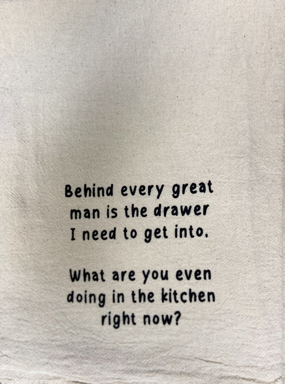 BEHIND EVERY GREAT MAN IS A DRAWER TOWEL